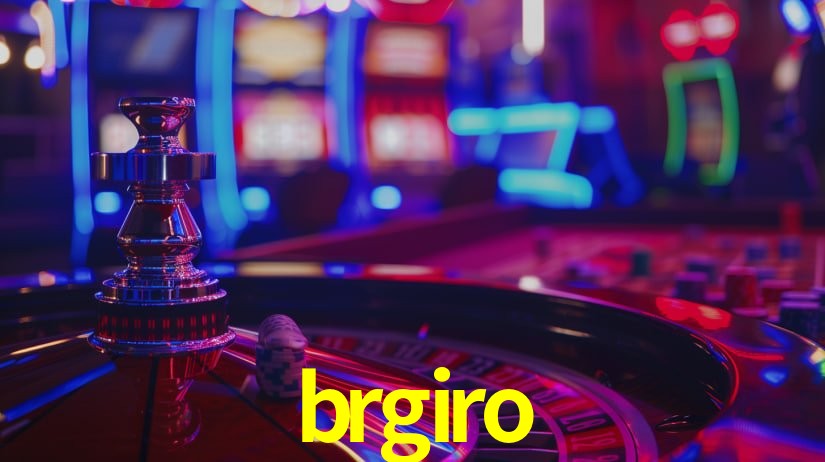 Explore as vantagens do brgiro: serviço profissional e confiabilidade